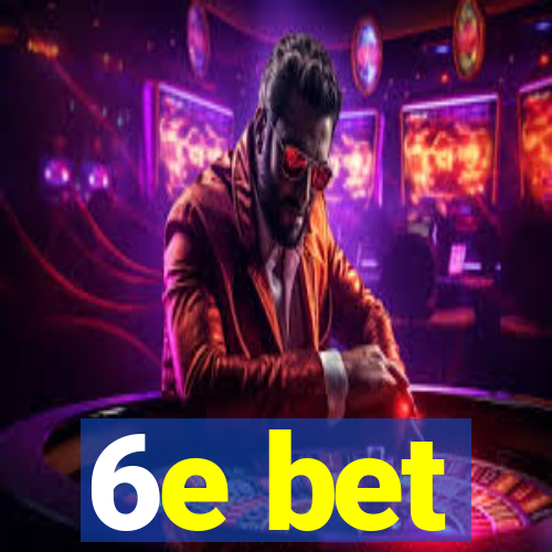 6e bet